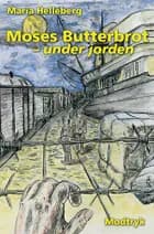 Moses Butterbrot - under jorden af Maria Helleberg