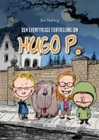 Den eventyrlige fortælling om Hugo P - Børnebog af Jim Højberg