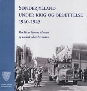 Sønderjylland under krig og besættelse 1940-1945 af Hans Schultz Hansen