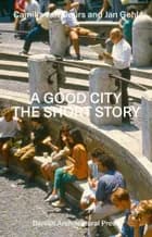 A Good City - The Short Story af Camilla van Deurs og Jan Gehl
