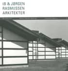 Ib & Jørgen Rasmussen Arkitekter af Christoffer Harlang, Nils-Ole Lund og Merete Ahnfeldt-Mollerup