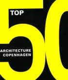Top 50 - Copenhagen architecture af Annemarie Lund og Olaf Lind