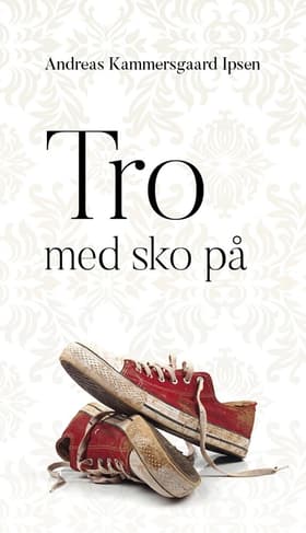 Tro med sko på af Andreas Kammersgaard Ipsen