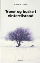 Træer og buske i vintertilstand af K. Gram","K. Jessen