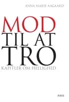 Mod til at tro af Anna Marie Aagaard