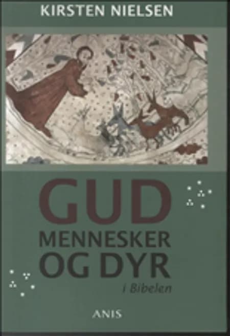 Gud, mennesker og dyr i Bibelen af Kirsten Nielsen
