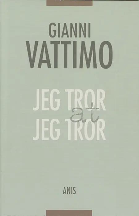 Jeg tror at jeg tror af Gianni Vattimo
