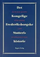 Det Kongelige Frederiksborgske Stutteris historie fra dets første oprindelse til dets opløsning 1840