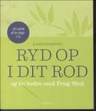 Ryd op i dit rod og bo bedre med Feng Shui af Karen Kingston