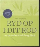 Ryd op i dit rod og bo bedre med Feng Shui