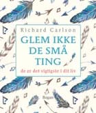 Glem ikke de små ting af Richard Carlson