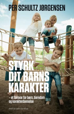 Styrk dit barns karakter af Per Schultz Jørgensen