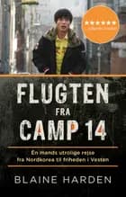 Flugten fra Camp 14 af Blaine Harden