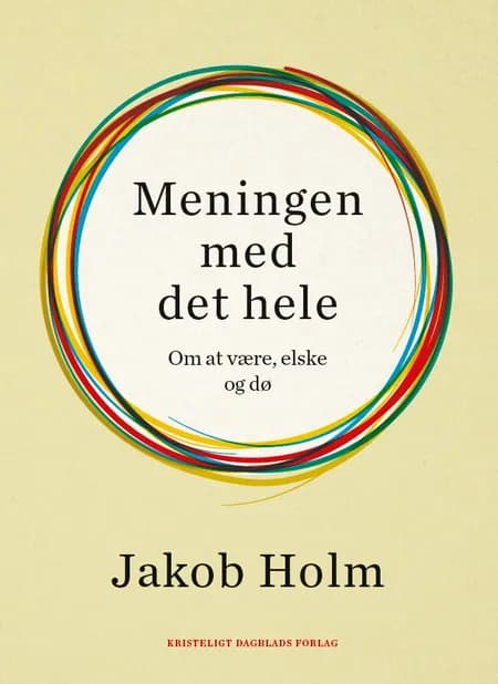Meningen med det hele af Jakob Holm