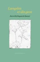 Længslen er din gave af Søren Kierkegaard og Joakim Garff