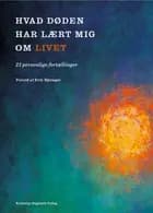 Hvad døden har lært mig om livet af Benjamin Krasnik, Nanna Schelde, Else Marie Nygaard, Bjørg Tulinius, Mai-Britt Guldin, Lisa Seest Nielsen, Anders Dræby, Michael Hviid Jacobsen, Thomas Feveile, Suresh Rattan og Michael Brautsch