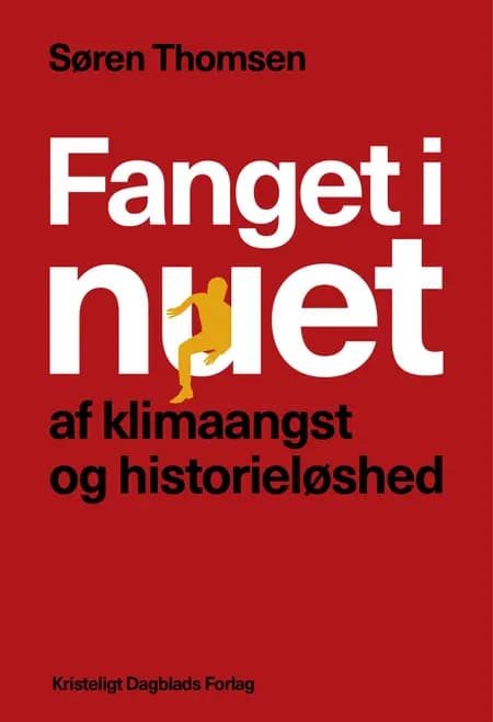 Fanget i nuet af klimaangst og historieløshed af Søren Thomsen