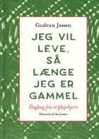 Jeg vil leve, så længe jeg er gammel af Gudrun Jessen