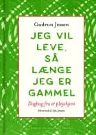 Jeg vil leve, så længe jeg er gammel af Gudrun Jessen
