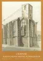 Danmarks kirker. Odense Amt. Forsvundne middelalderkirker i Odense af Kirstin Eliasen m.fl.