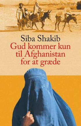 Gud kommer kun til Afghanistan for at græde af Siba Shakib