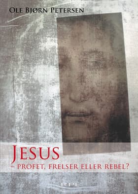 Jesus - profet, frelser eller rebel? af Ole Bjørn Petersen