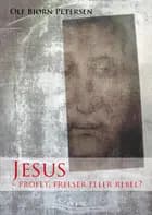 Jesus - profet, frelser eller rebel?