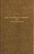 Den offentlige Mening og Statsmagten i den dansk-norske Stat i Slutningen af det 18de Aarhundrede 1784-1799