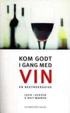 Kom godt i gang med vin af John Iversen og Rolf Madsen
