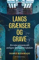 Langs grænser og grave af Navid Kermani