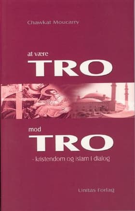 At være Tro mod Tro af Chawkat Moucarry