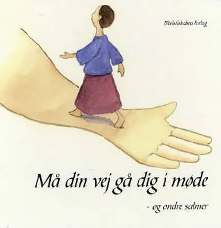 Må din vej gå dig i møde og andre salmer af Anne Margrethe Raabjerg Hvas
