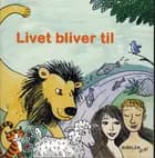 Livet bliver til
