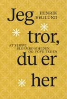Jeg tror, du er her af Henrik Højlund