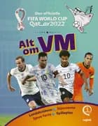 Alt om VM - Den store officielle FIFA World Cup 2022 bog