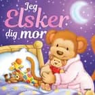 Jeg elsker dig mor af Georgina Wren og Gabi Murphy
