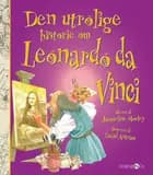 Den utrolige historie om Leonardo da Vinci af Jacqueline Morley