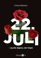 22. juli - og alle dagene, der fulgte af Tonje Brenna