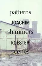 Joachim Koester. Patterns Shimmers Scenes af Joachim Koester og Vibeke V. Knudsen
