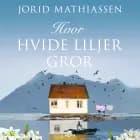 Hvor hvide liljer gror af Jorid Mathiassen