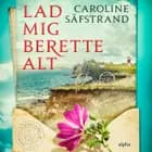 Lad mig berette alt