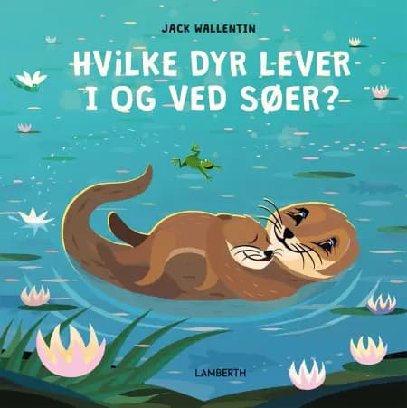 Hvilke dyr lever i og ved søer? af Jack Wallentin