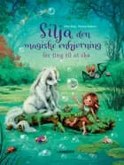 Silja den magiske enhjørning - Får ting til at ske af Mila Berg