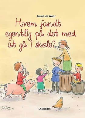 Hvem fandt egentlig på det med at gå i skole? af Emma de Woot