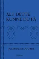 Alt dette kunne du få - minipocket af Josefine Klougart