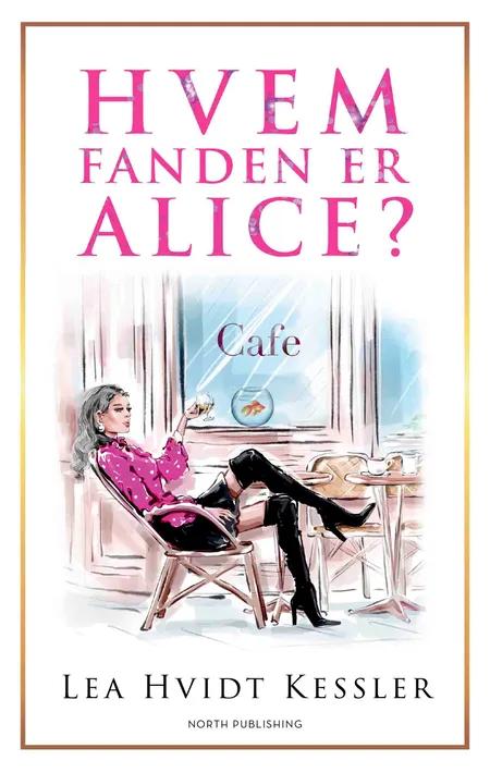 Hvem fanden er Alice? af Lea Hvidt Kessler
