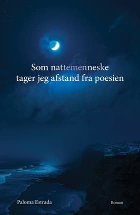 Som nattemenneske tager jeg afstand fra poesien af Paloma Estrada