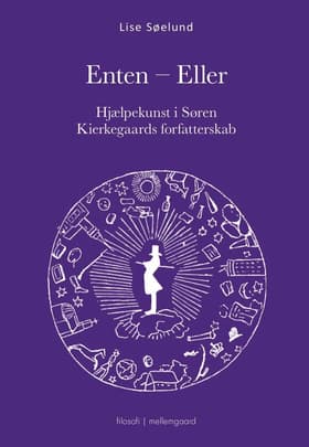 Enten - Eller - Hjælpekunst i Søren Kierkegaards forfatterskab af Lise Søelund