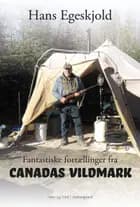 Fantastiske fortællinger fra Canadas vildmark af Hans Egeskjold