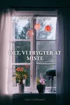 Dét vi frygter at miste
